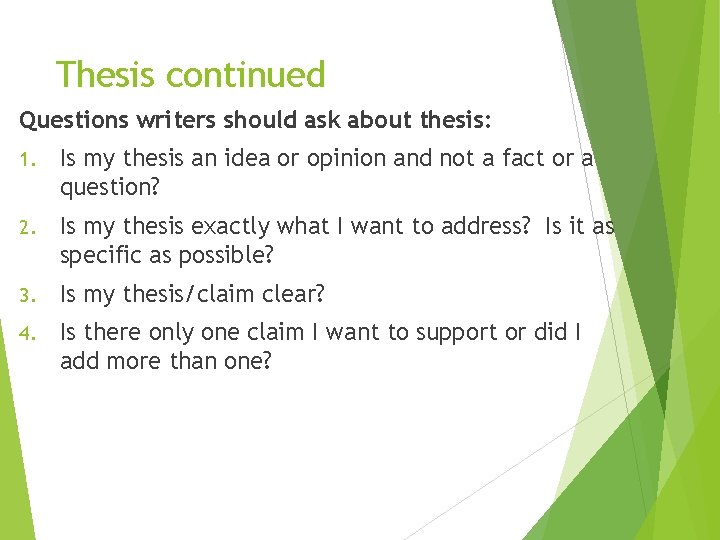 Thesis continued Questions writers should ask about thesis: 1. Is my thesis an idea