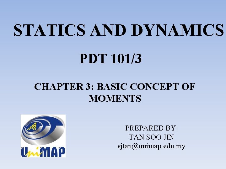 STATICS AND DYNAMICS PDT 101/3 CHAPTER 3: BASIC CONCEPT OF MOMENTS PREPARED BY: TAN