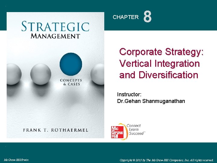 CHAPTER 8 Corporate Strategy: Vertical Integration and Diversification Instructor: Dr. Gehan Shanmuganathan Mc. Graw-Hill/Irwin