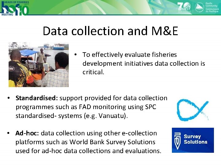 Data collection and M&E • To effectively evaluate fisheries development initiatives data collection is