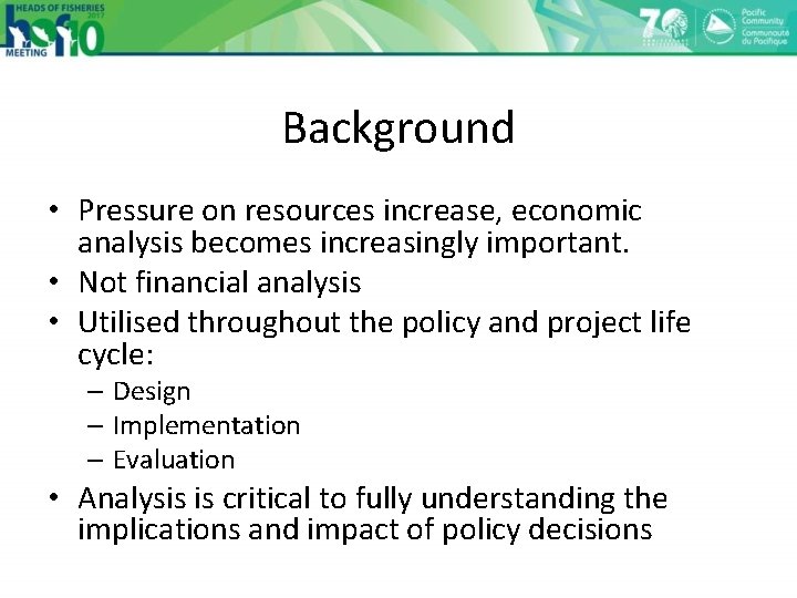 Background • Pressure on resources increase, economic analysis becomes increasingly important. • Not financial