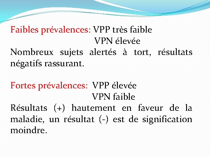 Faibles prévalences: VPP très faible VPN élevée Nombreux sujets alertés à tort, résultats négatifs