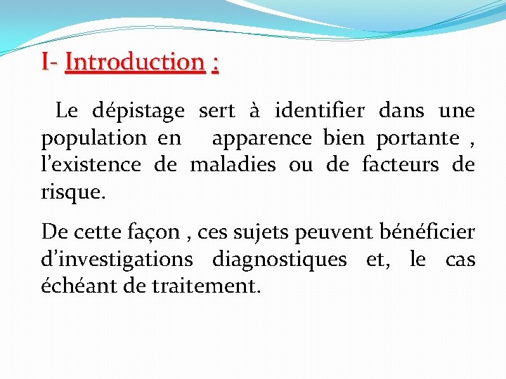 I- Introduction : Le dépistage sert à identifier dans une population en apparence bien