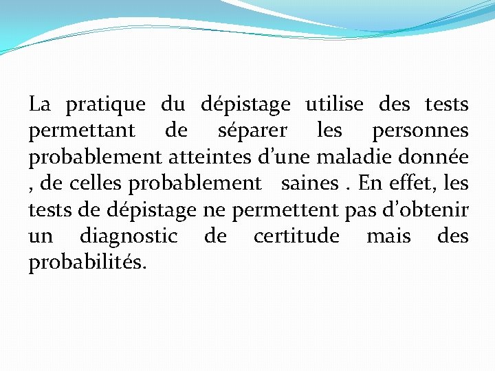 La pratique du dépistage utilise des tests permettant de séparer les personnes probablement atteintes