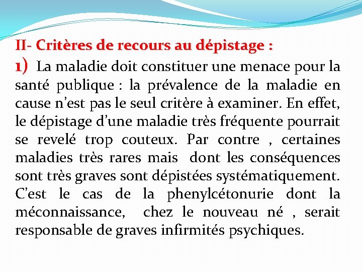 II- Critères de recours au dépistage : 1) La maladie doit constituer une menace