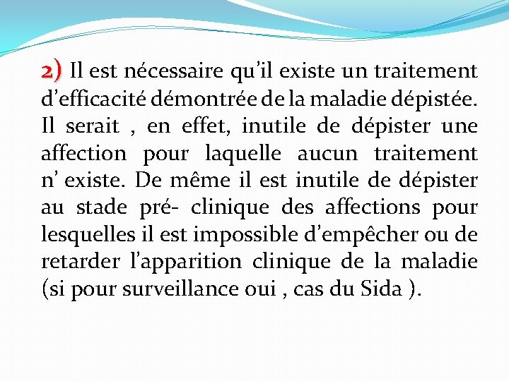 2) Il est nécessaire qu’il existe un traitement d’efficacité démontrée de la maladie dépistée.