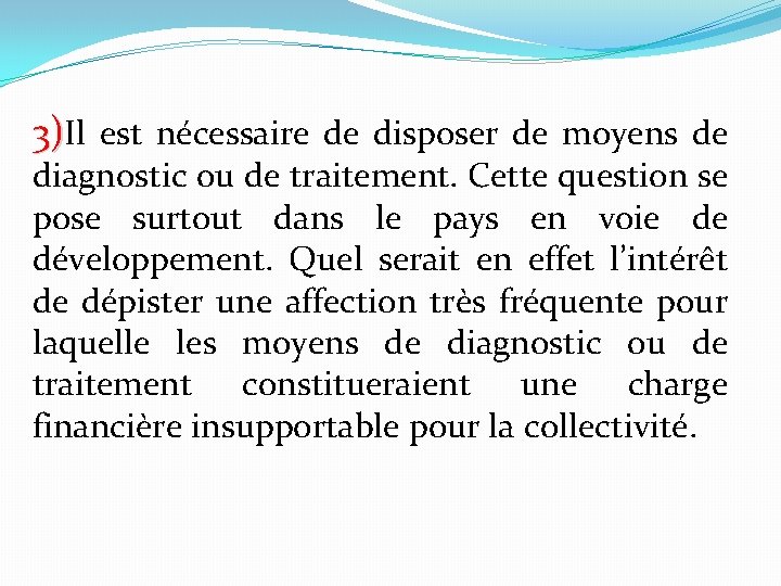 3)Il est nécessaire de disposer de moyens de diagnostic ou de traitement. Cette question