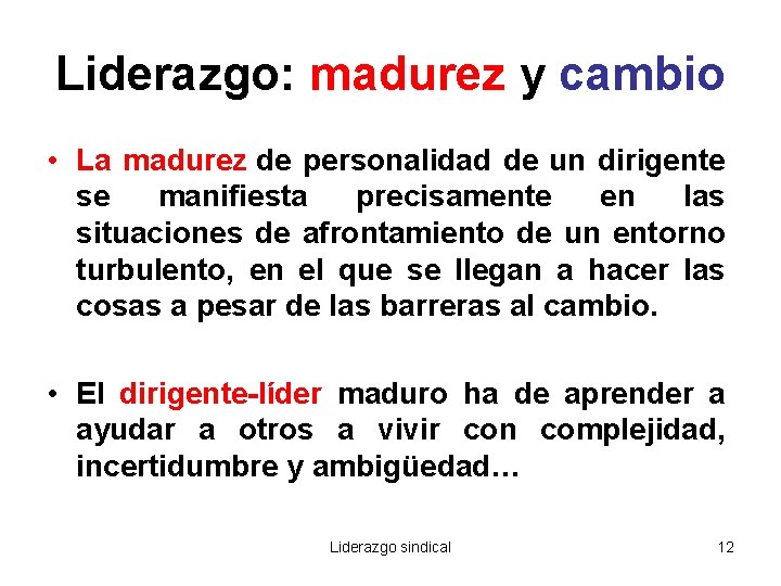 Liderazgo: madurez y cambio • La madurez de personalidad de un dirigente se manifiesta