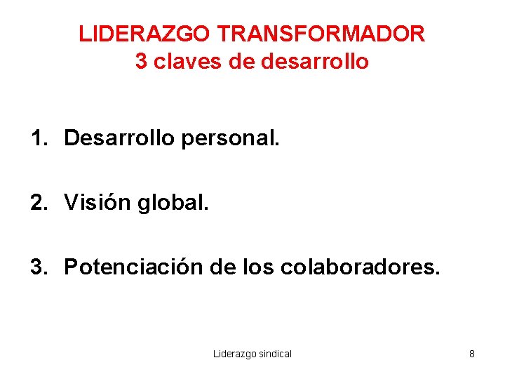 LIDERAZGO TRANSFORMADOR 3 claves de desarrollo 1. Desarrollo personal. 2. Visión global. 3. Potenciación
