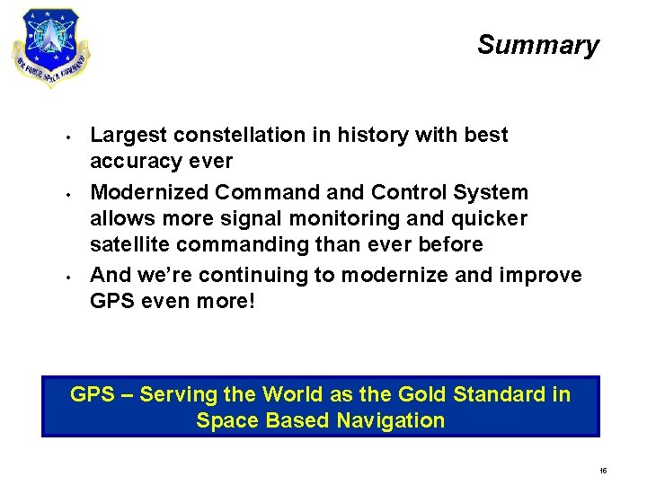 Summary • • • Largest constellation in history with best accuracy ever Modernized Command