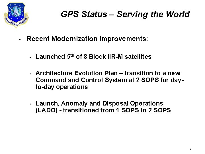 GPS Status – Serving the World • Recent Modernization Improvements: • Launched 5 th