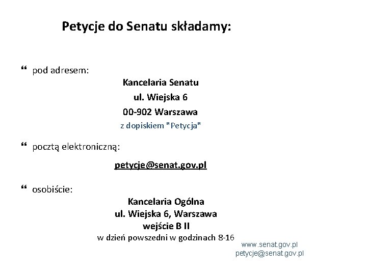 Petycje do Senatu składamy: pod adresem: Kancelaria Senatu ul. Wiejska 6 00 -902 Warszawa