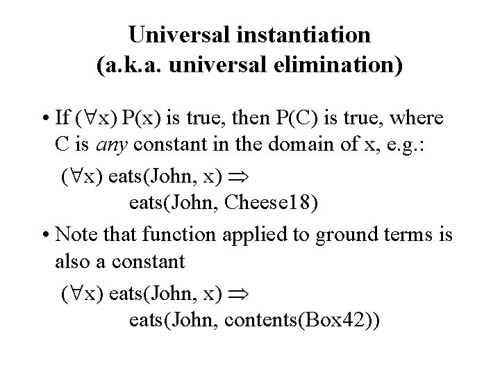 Universal instantiation (a. k. a. universal elimination) • If ( x) P(x) is true,