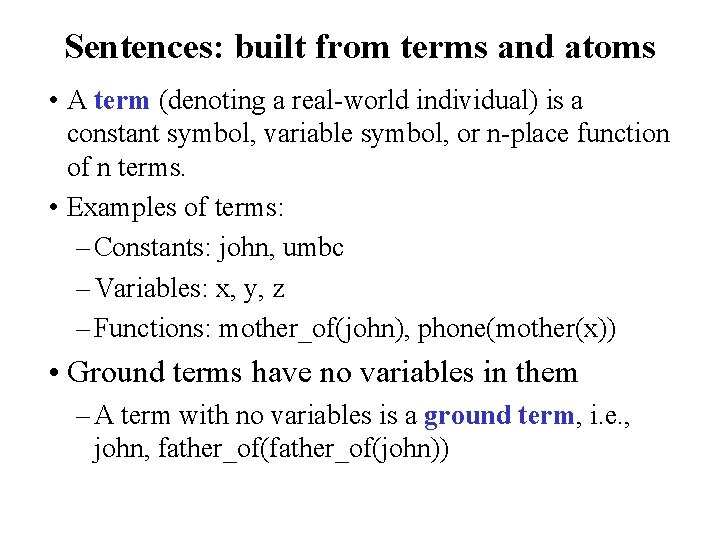 Sentences: built from terms and atoms • A term (denoting a real-world individual) is
