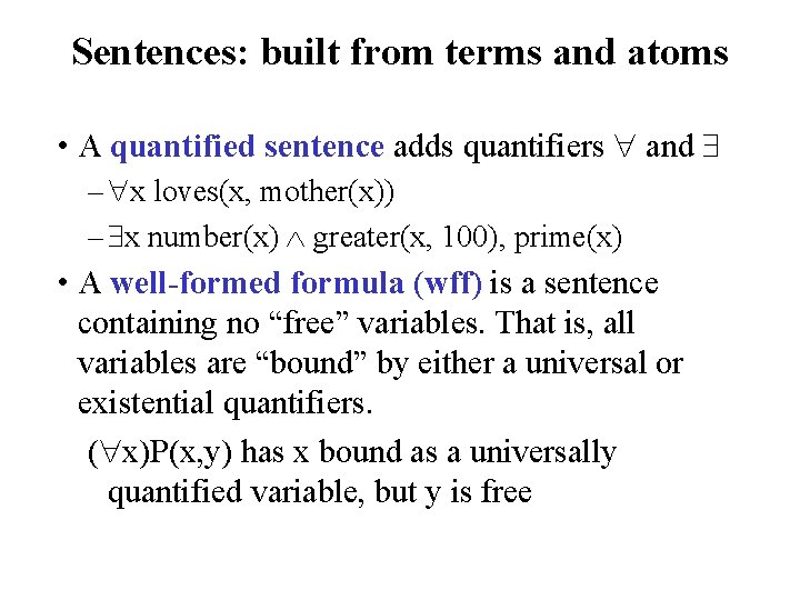 Sentences: built from terms and atoms • A quantified sentence adds quantifiers and –