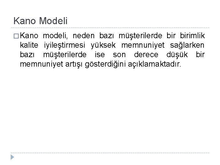 Kano Modeli � Kano modeli, neden bazı müşterilerde birimlik kalite iyileştirmesi yüksek memnuniyet sağlarken