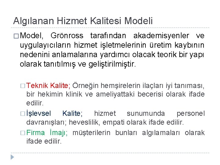 Algılanan Hizmet Kalitesi Modeli � Model, Grönross tarafından akademisyenler ve uygulayıcıların hizmet işletmelerinin üretim