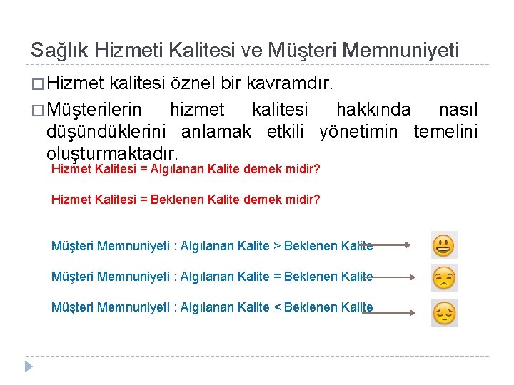 Sağlık Hizmeti Kalitesi ve Müşteri Memnuniyeti � Hizmet kalitesi öznel bir kavramdır. � Müşterilerin