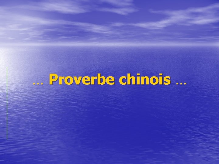 … Proverbe chinois … 