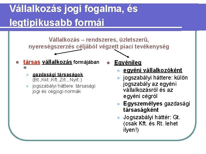 Vállalkozás jogi fogalma, és legtipikusabb formái Vállalkozás – rendszeres, üzletszerű, nyereségszerzés céljából végzett piaci