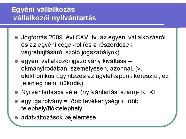Egyéni vállalkozás vállalkozói nyilvántartás l l l Jogforrás 2009. évi CXV. tv. az egyéni