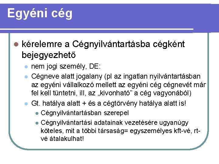 Egyéni cég l kérelemre a Cégnyilvántartásba cégként bejegyezhető l l l nem jogi személy,