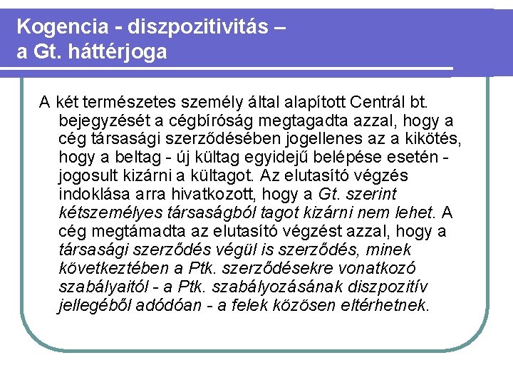 Kogencia - diszpozitivitás – a Gt. háttérjoga A két természetes személy által alapított Centrál