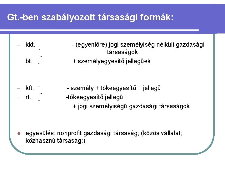 Gt. -ben szabályozott társasági formák: – kkt. – bt. kft. – rt. – l
