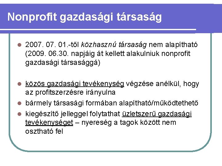 Nonprofit gazdasági társaság l 2007. 01. -től közhasznú társaság nem alapítható (2009. 06. 30.