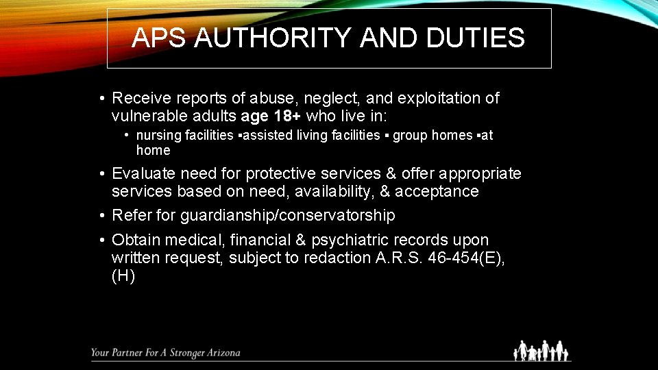 APS AUTHORITY AND DUTIES • Receive reports of abuse, neglect, and exploitation of vulnerable