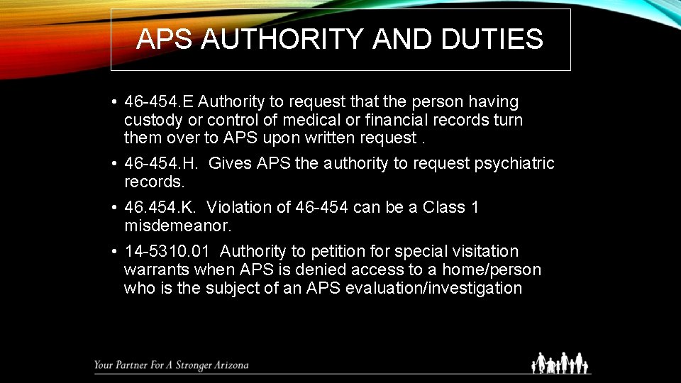 APS AUTHORITY AND DUTIES • 46 -454. E Authority to request that the person