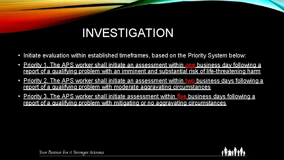 INVESTIGATION • Initiate evaluation within established timeframes, based on the Priority System below: •