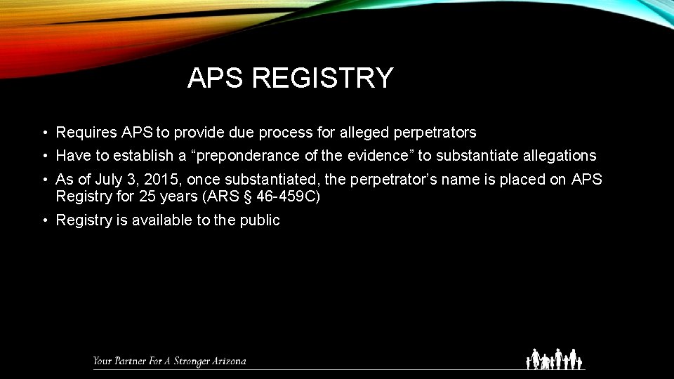 APS REGISTRY • Requires APS to provide due process for alleged perpetrators • Have