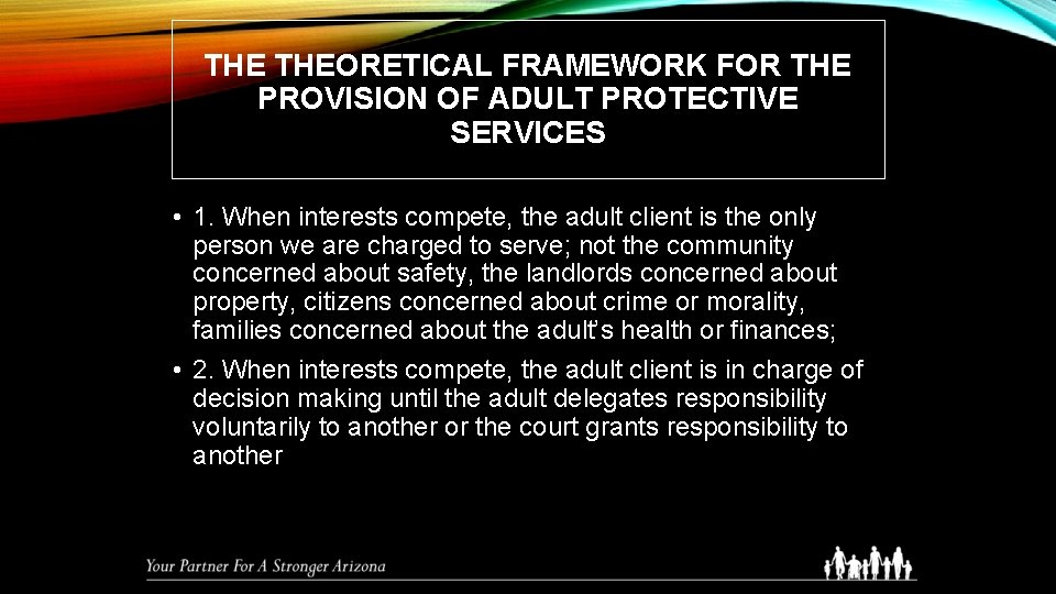 THE THEORETICAL FRAMEWORK FOR THE PROVISION OF ADULT PROTECTIVE SERVICES • 1. When interests