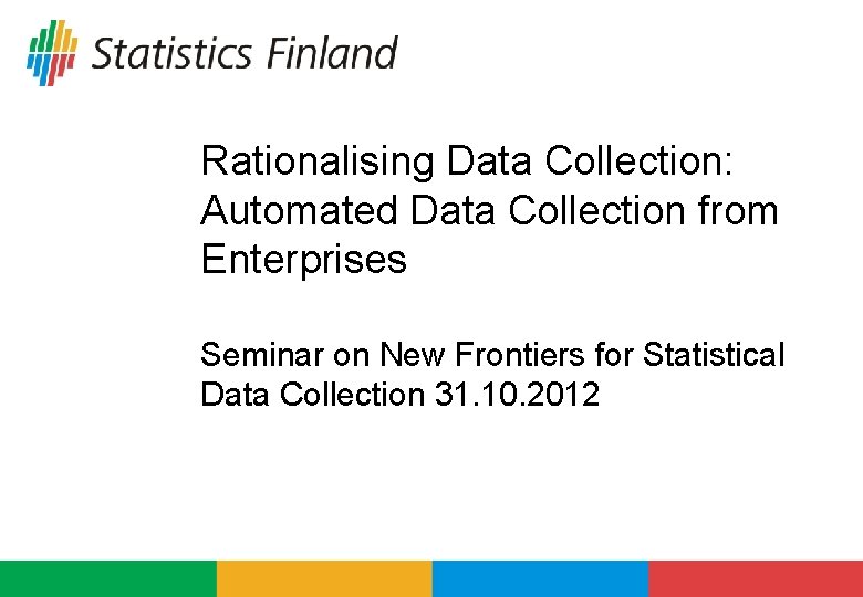 Rationalising Data Collection: Automated Data Collection from Enterprises Seminar on New Frontiers for Statistical