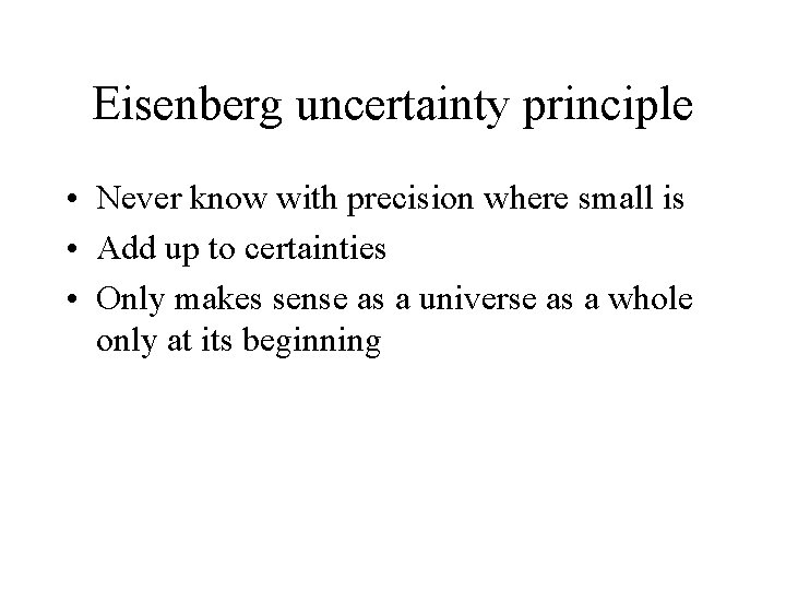 Eisenberg uncertainty principle • Never know with precision where small is • Add up