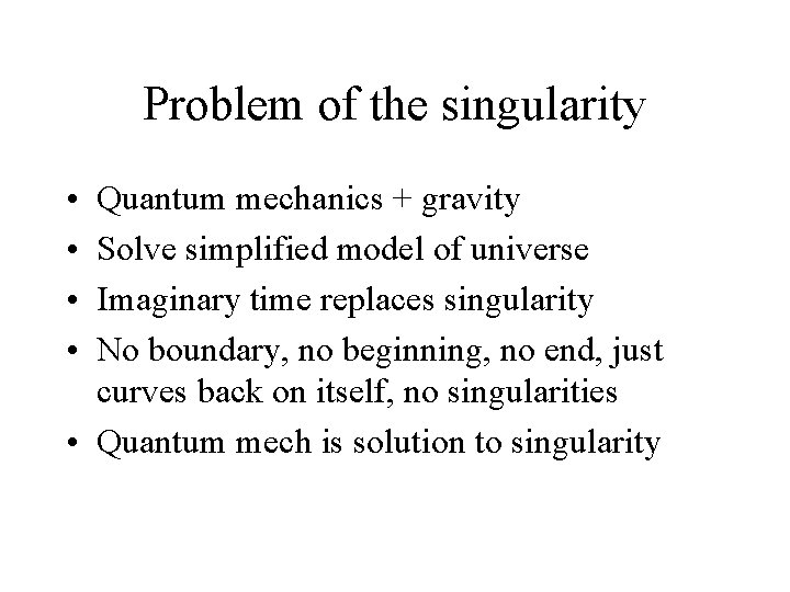 Problem of the singularity • • Quantum mechanics + gravity Solve simplified model of