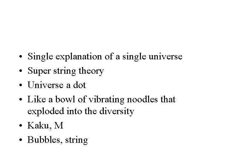  • • Single explanation of a single universe Super string theory Universe a