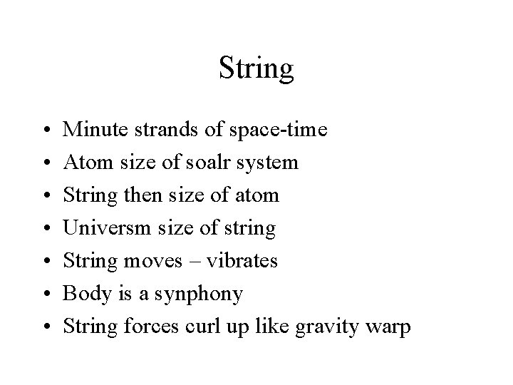 String • • Minute strands of space-time Atom size of soalr system String then