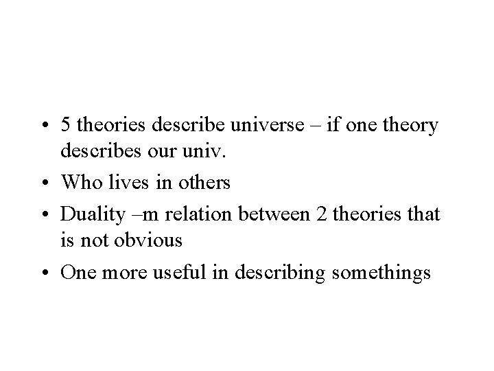  • 5 theories describe universe – if one theory describes our univ. •