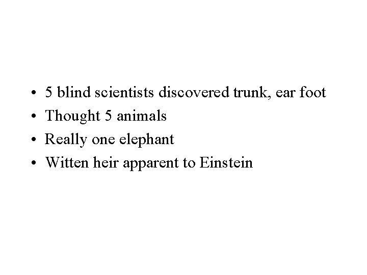  • • 5 blind scientists discovered trunk, ear foot Thought 5 animals Really