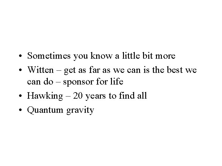  • Sometimes you know a little bit more • Witten – get as