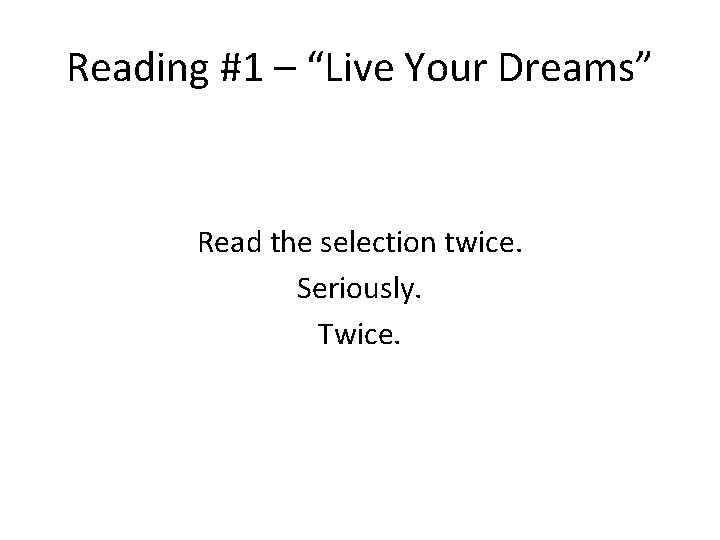 Reading #1 – “Live Your Dreams” Read the selection twice. Seriously. Twice. 