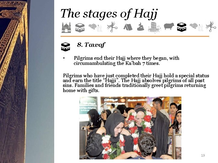 The stages of Hajj 8. Tawaf • Pilgrims end their Hajj where they began,