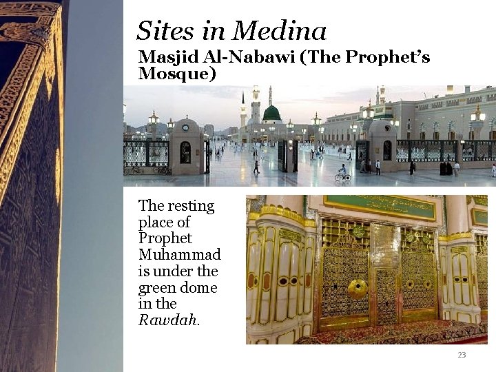 Sites in Medina Masjid Al-Nabawi (The Prophet’s Mosque) The resting place of Prophet Muhammad