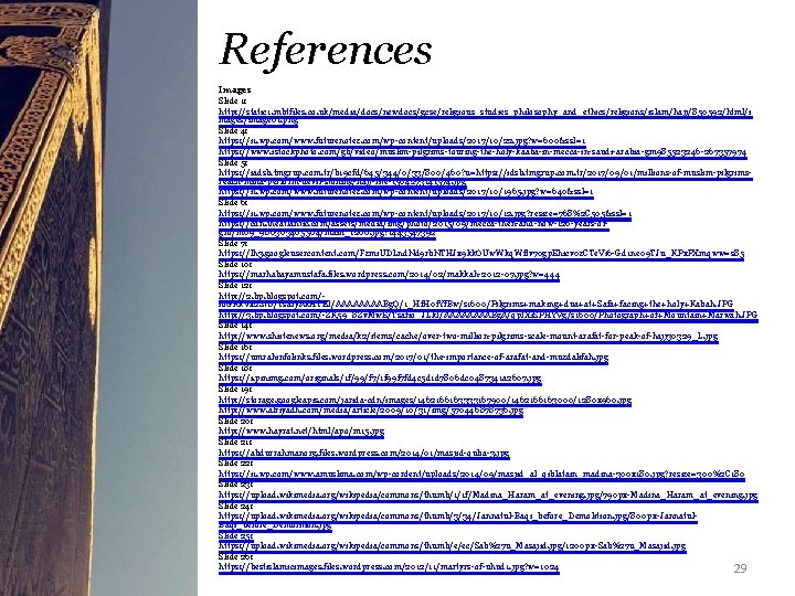 References Images Slide 1: http: //static 1. mbtfiles. co. uk/media/docs/newdocs/gcse/religious_studies_philosophy_and_ethics/religions/islam/hajj/850592/html/i mages/image 01. png Slide