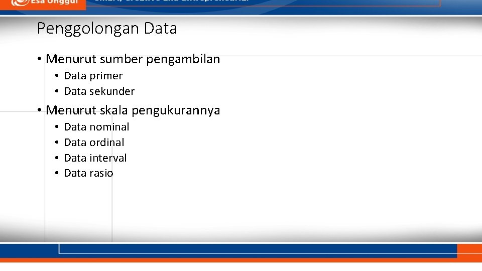 Penggolongan Data • Menurut sumber pengambilan • Data primer • Data sekunder • Menurut