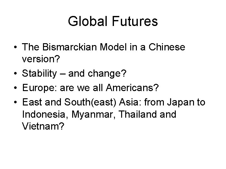 Global Futures • The Bismarckian Model in a Chinese version? • Stability – and Global Futures • The Bismarckian Model in a Chinese version? • Stability – and