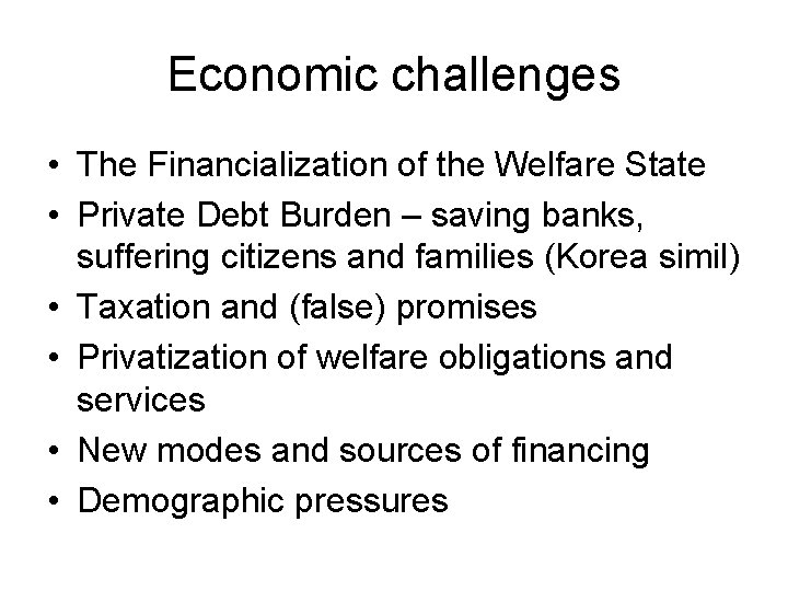Economic challenges • The Financialization of the Welfare State • Private Debt Burden – Economic challenges • The Financialization of the Welfare State • Private Debt Burden –