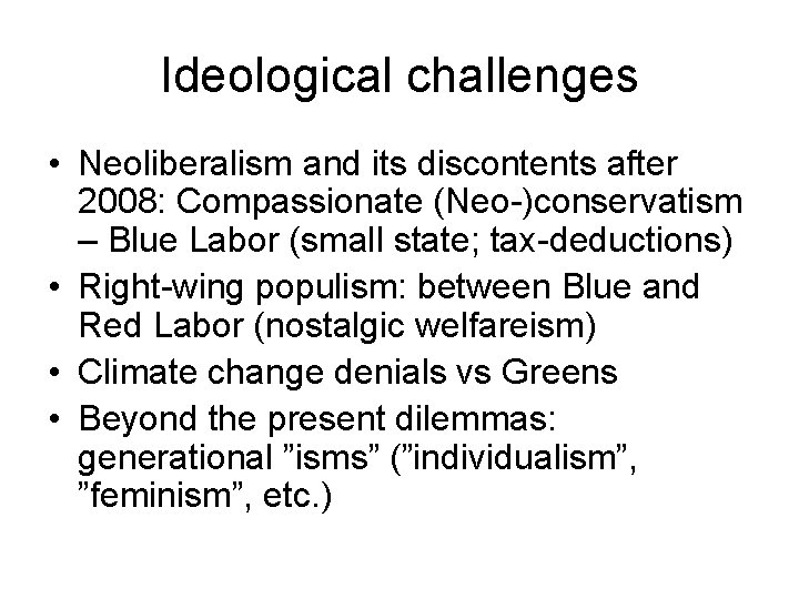 Ideological challenges • Neoliberalism and its discontents after 2008: Compassionate (Neo-)conservatism – Blue Labor Ideological challenges • Neoliberalism and its discontents after 2008: Compassionate (Neo-)conservatism – Blue Labor